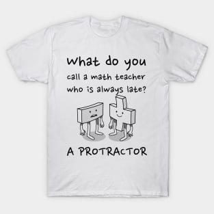 Tardy Math Teacher: Protractor Pun T-Shirt